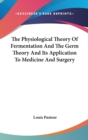 THE PHYSIOLOGICAL THEORY OF FERMENTATION - Book
