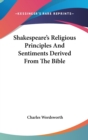 Shakespeare's Religious Principles And Sentiments Derived From The Bible - Book