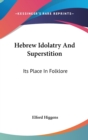 HEBREW IDOLATRY AND SUPERSTITION: ITS PL - Book