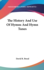 THE HISTORY AND USE OF HYMNS AND HYMN TU - Book