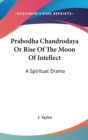 Prabodha Chandrodaya Or Rise Of The Moon Of Intellect: A Spiritual Drama - Book