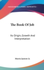THE BOOK OF JOB: ITS ORIGIN, GROWTH AND - Book