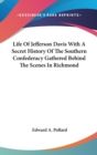 Life Of Jefferson Davis With A Secret History Of The Southern Confederacy Gathered Behind The Scenes In Richmond - Book