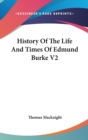 History Of The Life And Times Of Edmund Burke V2 - Book