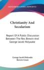 Christianity And Secularism: Report Of A Public Discussion Between The Rev. Brewin And George Jacob Holyoake - Book