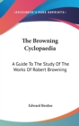 THE BROWNING CYCLOPAEDIA: A GUIDE TO THE - Book
