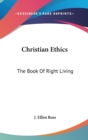 Christian Ethics : The Book Of Right Living - Book