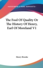 The Fool Of Quality Or The History Of Henry, Earl Of Moreland V1 - Book