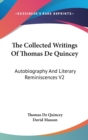 The Collected Writings Of Thomas De Quincey : Autobiography And Literary Reminiscences V2 - Book