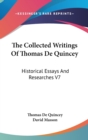 The Collected Writings Of Thomas De Quincey : Historical Essays And Researches V7 - Book