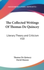 The Collected Writings Of Thomas De Quincey : Literary Theory and Criticism V10 - Book