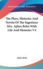 The Plays, Histories And Novels Of The Ingenious Mrs. Aphra Behn With Life And Memoirs V4 - Book