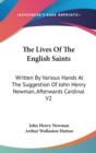 The Lives Of The English Saints : Written By Various Hands At The Suggestion Of John Henry Newman, Afterwards Cardinal V2 - Book