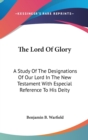 THE LORD OF GLORY: A STUDY OF THE DESIGN - Book