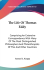 The Life Of Thomas Eddy : Comprising An Extensive Correspondence With Many Of The Most Distinguished Philosophers And Philanthropists Of This And Other Countries - Book