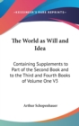 The World As Will And Idea : Containing Supplements To Part Of The Second Book And To The Third And Fourth Books Of Volume One V3 - Book