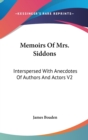 Memoirs Of Mrs. Siddons: Interspersed With Anecdotes Of Authors And Actors V2 - Book