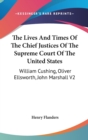 The Lives And Times Of The Chief Justices Of The Supreme Court Of The United States : William Cushing, Oliver Ellsworth, John Marshall V2 - Book