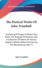 The Poetical Works Of John Trumbull: Containing M'Fingal, A Modern Epic Poem, The Progress Of Dulness; And A Collection Of Poems On Various Subjects, - Book
