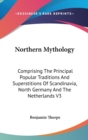 Northern Mythology : Comprising The Principal Popular Traditions And Superstitions Of Scandinavia, North Germany And The Netherlands V3 - Book