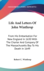 Life And Letters Of John Winthrop : From His Embarkation For New England In 1630 With The Charter And Company Of The Massachusetts Bay To His Death In 1649 - Book