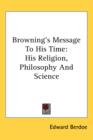 BROWNING'S MESSAGE TO HIS TIME: HIS RELI - Book