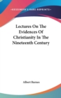 Lectures On The Evidences Of Christianity In The Nineteenth Century - Book