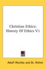 Christian Ethics : History Of Ethics V1 - Book