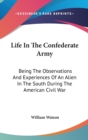 LIFE IN THE CONFEDERATE ARMY: BEING THE - Book