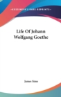 LIFE OF JOHANN WOLFGANG GOETHE - Book