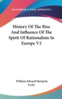 History Of The Rise And Influence Of The Spirit Of Rationalism In Europe V2 - Book