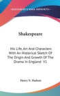 Shakespeare : His Life, Art And Characters With An Historical Sketch Of The Origin And Growth Of The Drama In England V1 - Book