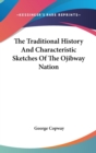 The Traditional History And Characteristic Sketches Of The Ojibway Nation - Book