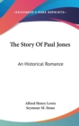 THE STORY OF PAUL JONES: AN HISTORICAL R - Book