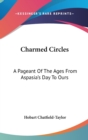 CHARMED CIRCLES: A PAGEANT OF THE AGES F - Book
