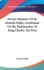Private Memoirs Of Sir Kenelm Digby, Gentleman Of The Bedchamber To King Charles The First - Book