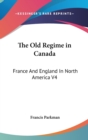 The Old Regime in Canada : France And England In North America V4 - Book