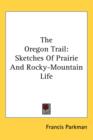 The Oregon Trail : Sketches Of Prairie And Rocky-Mountain Life - Book