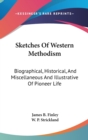 Sketches Of Western Methodism: Biographical, Historical, And Miscellaneous And Illustrative Of Pioneer Life - Book
