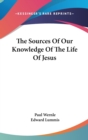 THE SOURCES OF OUR KNOWLEDGE OF THE LIFE - Book