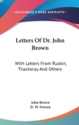 LETTERS OF DR. JOHN BROWN: WITH LETTERS - Book