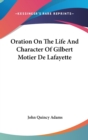 Oration On The Life And Character Of Gilbert Motier De Lafayette - Book
