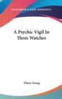 A PSYCHIC VIGIL IN THREE WATCHES - Book