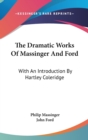 The Dramatic Works Of Massinger And Ford : With An Introduction By Hartley Coleridge - Book