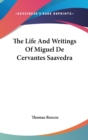 The Life And Writings Of Miguel De Cervantes Saavedra - Book