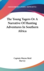 The Young Yagers Or A Narrative Of Hunting Adventures In Southern Africa - Book
