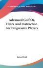 ADVANCED GOLF OR, HINTS AND INSTRUCTION - Book