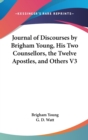 Journal Of Discourses By Brigham Young, His Two Counsellors, The Twelve Apostles, And Others V3 - Book