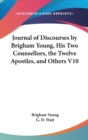 Journal Of Discourses By Brigham Young, His Two Counsellors, The Twelve Apostles, And Others V10 - Book