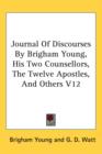 Journal Of Discourses By Brigham Young, His Two Counsellors, The Twelve Apostles, And Others V12 - Book
